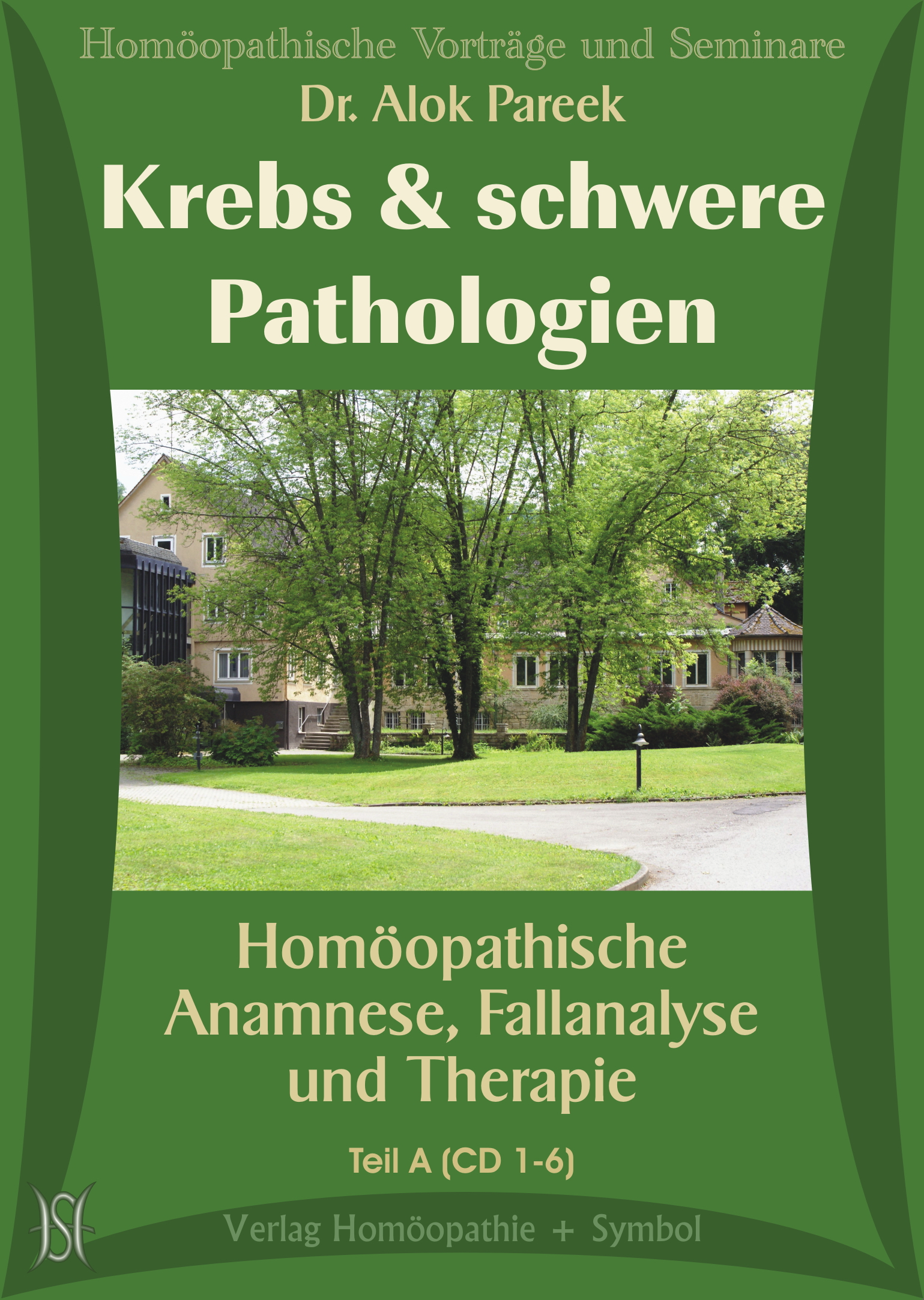 Krebs und schwere Pathologien. Homöopathische Anamnese, Fallanalyse und Therapie