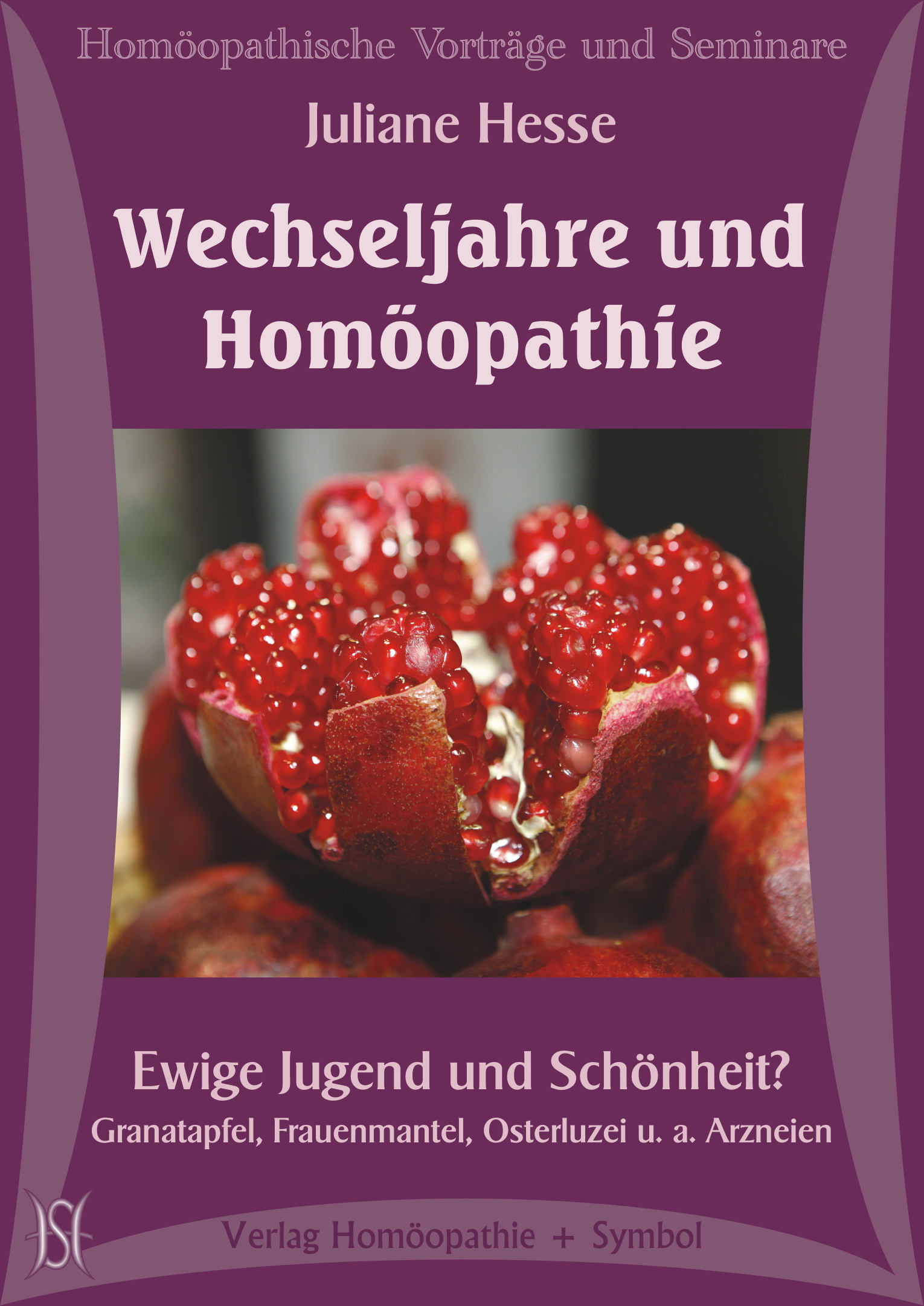 Wechseljahre und Homöopathie. Ewige Jugend und Schönheit? Granatapfel, Frauenmantel, Osterluzei u. a. Arzneien