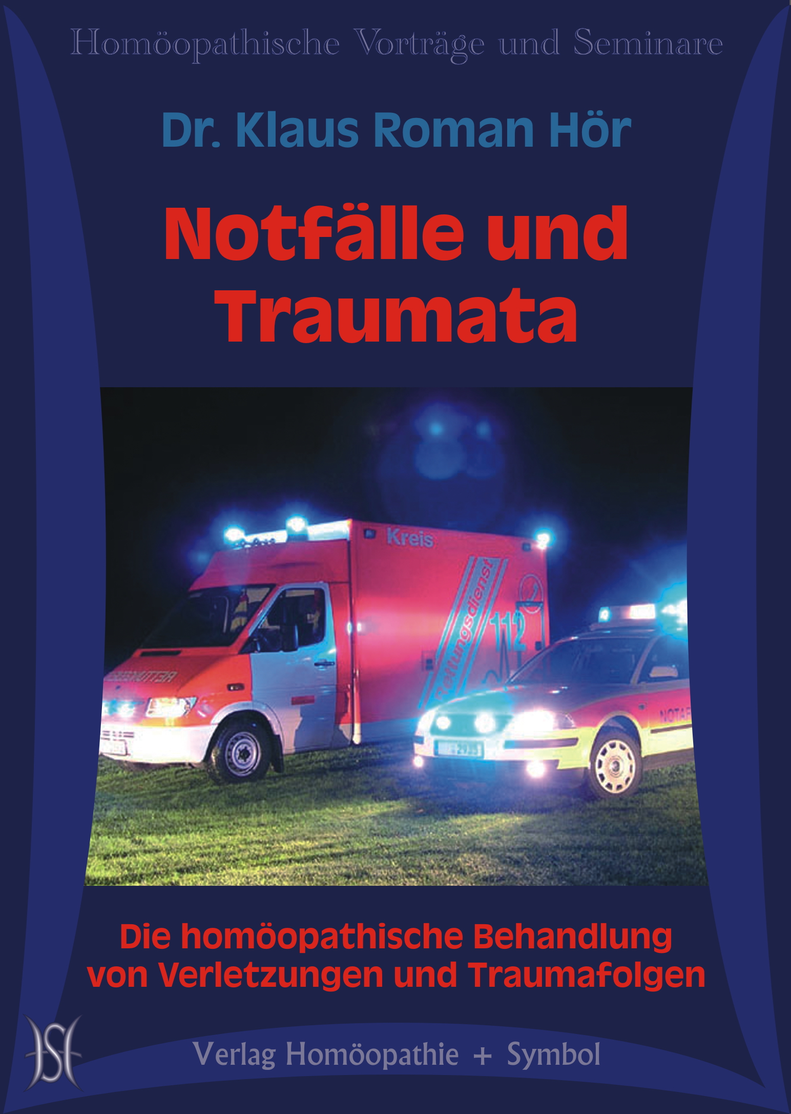 Notfälle und Traumata. Die homöopathische Behandlung von Verletzungen und Traumafolgen.