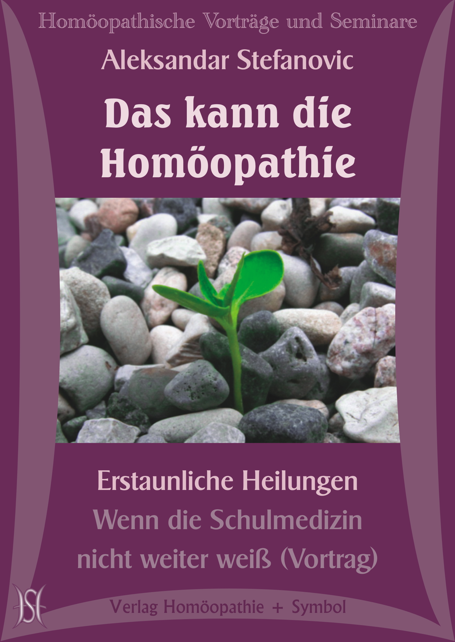 Das kann die Homöopathie. Erstaunliche Heilungen - Wenn die Schulmedizin nicht weiter weiß (Vortrag)