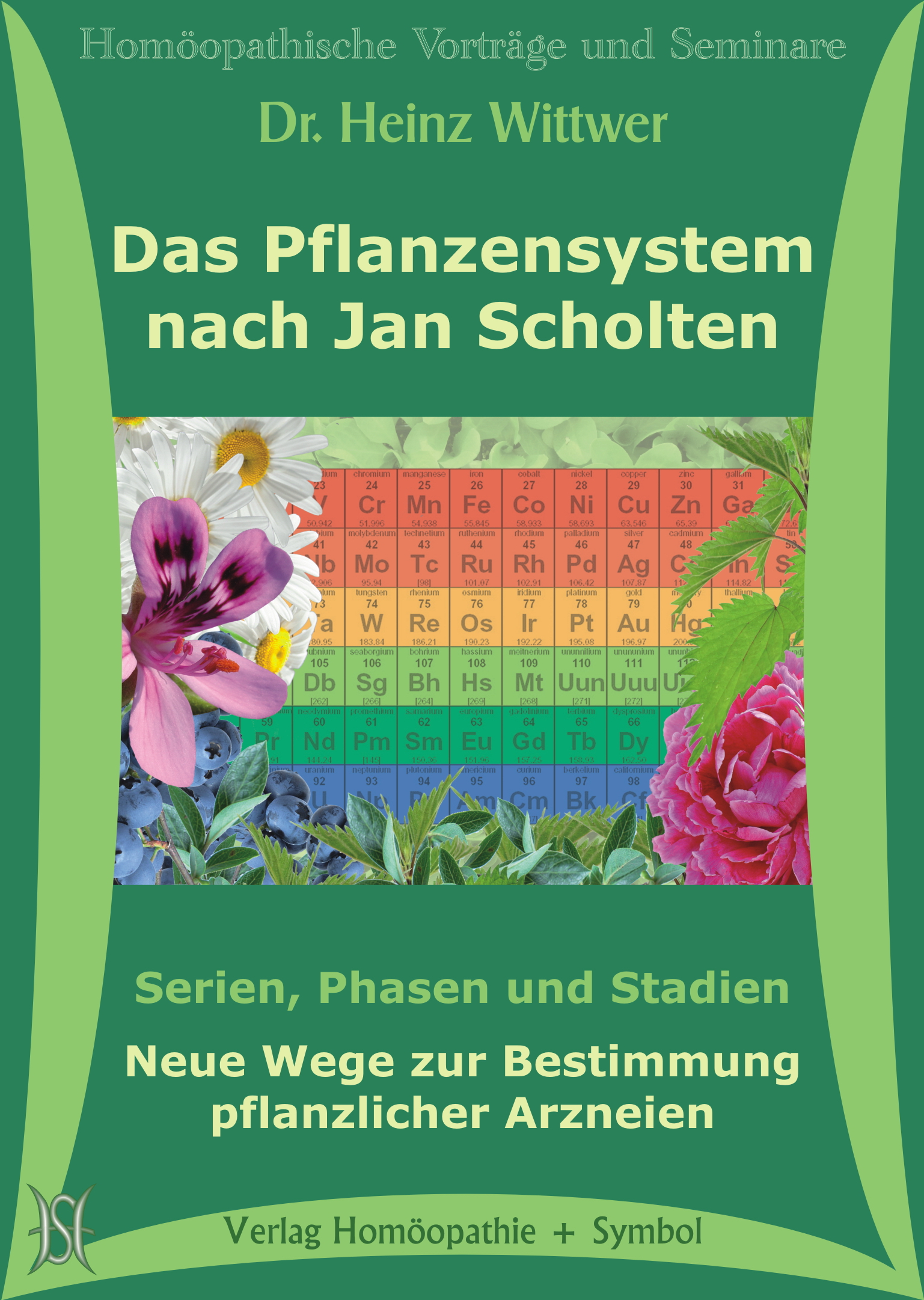 Das Pflanzensystem nach Jan Scholten. Serien, Phasen und Stadien. Neue Wege zur Bestimmung pflanzlicher Arzneien
