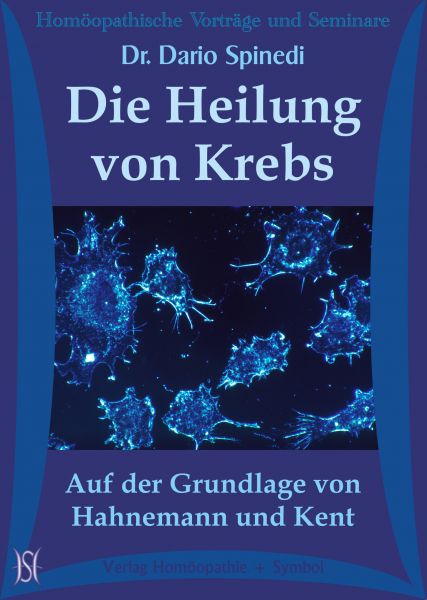 Die Heilung von Krebs - Auf der Grundlage von Hahnemann und Kent