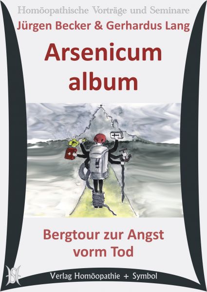 Arsenicum album. Bergtour zur Angst vorm Tod