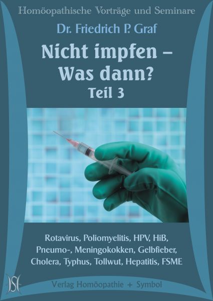 Nicht impfen - Was dann? Teil III. Rotavirus, Poliomyelitis, HPV, HiB, Pneumo-, Meningokokken, Gelbfieber, Cholera, Typhus, Tollwut, Hepatitis, FSME