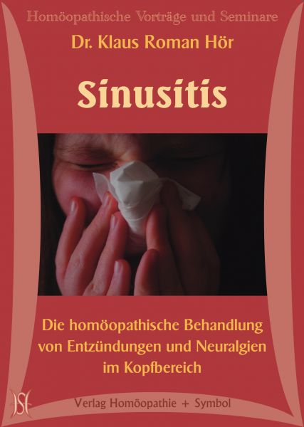 Sinusitis. Die homöopathische Behandlung von Entzündungen und Neuralgien im Kopfbereich.