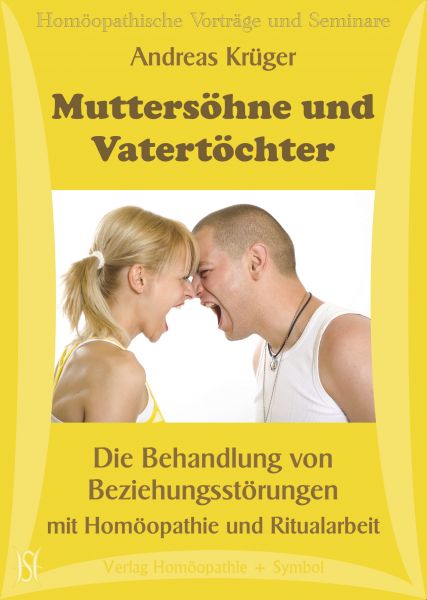 Muttersöhne und Vatertöchter - Die Behandlung von Beziehungsstörungen mit Homöopathie und Ritualarbeit