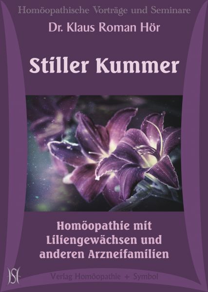 Stiller Kummer. Homöopathie mit Liliengewächsen und anderen Arzneifamilien