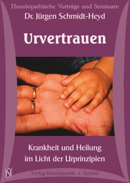 Urvertrauen. Krankheit und Heilung im Licht der Urprinzipien