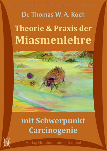 Theorie und Praxis der Miasmenlehre. Mit Schwerpunkt Carcinogenie