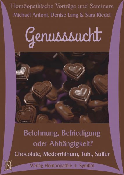 Genusssucht. Belohnung, Befriedigung oder Abhängigkeit? Chocolate, Medorrhinum, Tub., Sulfur