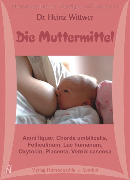 Die Muttermittel. Amni liquor, Chorda umbilicalis, Folliculinum, Lac humanum, Oxytocin, Placenta, Vernix caseosa