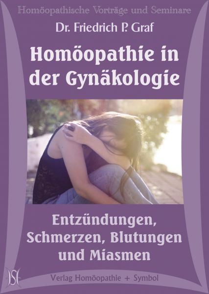 Homöopathie in der Gynäkologie - Entzündungen, Schmerzen, Blutungen und Miasmen