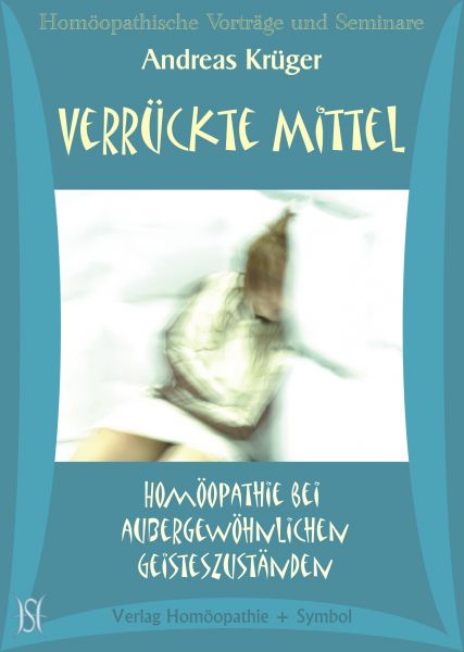 Verrückte Mittel - Homöopathie bei außergewöhnlichen Geisteszuständen