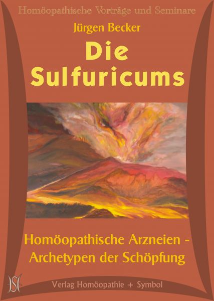 Die Sulfuricums. Homöopathische Arzneien - Archetypen der Schöpfung