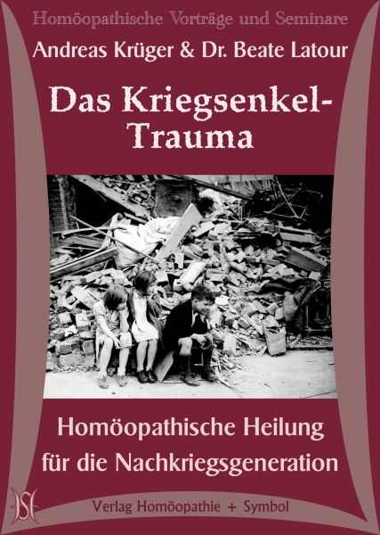 Das Kriegsenkel-Trauma - Homöopathische Heilung für die Nachkriegsgeneration