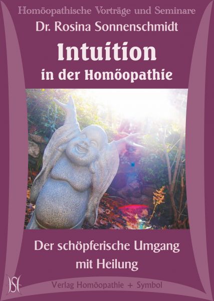 Intuition in der Homöopathie - Der schöpferische Umgang mit der Heilung