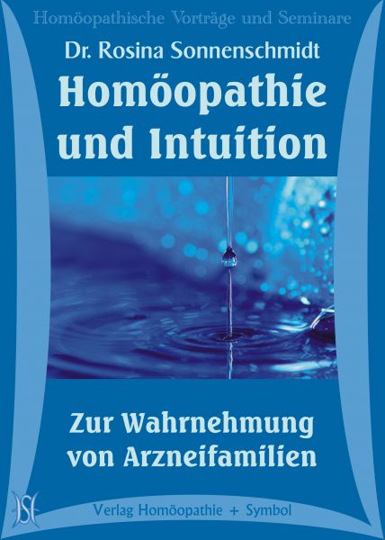 Homöopathie und Intuition. Zur Wahrnehmung von Arzneifamilien.