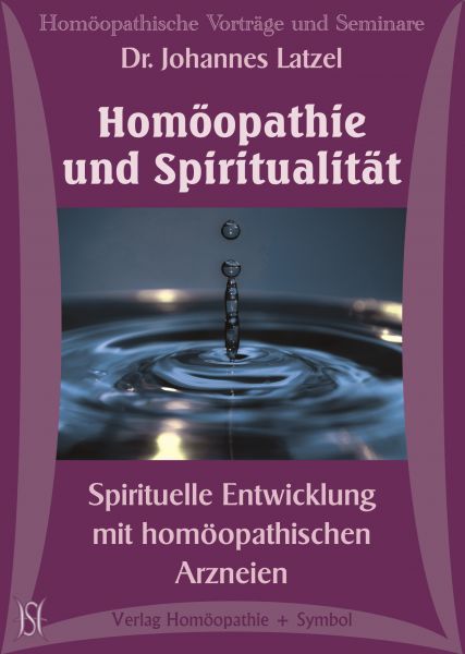 Homöopathie und Spiritualität - Spirituelle Entwicklung mit homöopathischen Arzneien