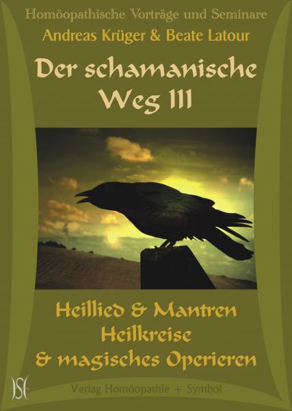 Der schamanische Weg III. Heillied und Mantren, Heilkreise und magisches Operieren