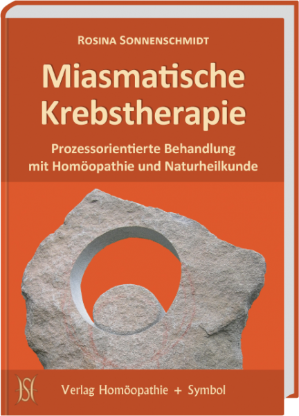 Miasmatische Krebstherapie. Prozessorientierte Behandlung mit Homöopathie und Naturheilkunde.