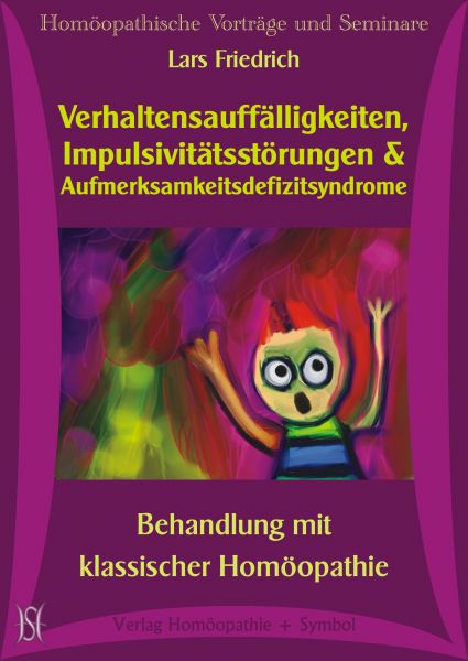 Verhaltensauffälligkeiten, Impulsivitätsstörungen & Aufmerksamkeitsdefizitsyndrome. Behandlung mit klassischer Homöopathie