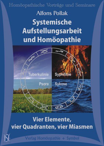 Systemische Aufstellungsarbeit und Homöopathie - Vier Elemente, vier Miasmen, vier Quadranten