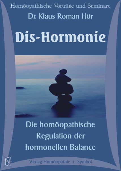 Dis-Hormonie. Die homöopathische Regulation der hormonellen Balance