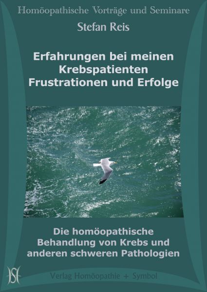 Erfahrungen bei meinen Krebspatienten - Frustrationen und Erfolge. Die homöopathische Behandlung von Krebs und anderen schweren Pathologien