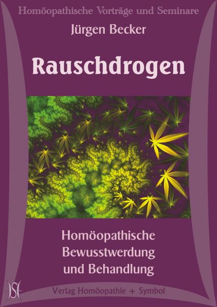 Rauschdrogen. Homöopathische Bewusstwerdung und Behandlung