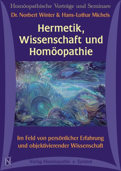 Hermetik, Wissenschaft und Homöopathie. Im Feld von persönlicher Erfahrung und objektivierender Wissenschaft