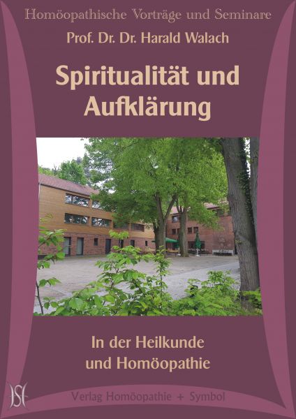 Spiritualität und Aufklärung. In der Heilkunde und Homöopathie