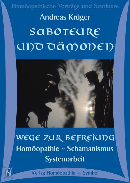 Saboteure und Dämonen - Wege zur Befreiung - Homöopathie - Schamanismus - Systemarbeit