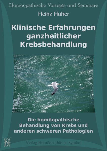 Klinische Erfahrungen ganzheitlicher Krebsbehandlung. Die homöopathische Behandlung von Krebs und anderen schweren Pathologien