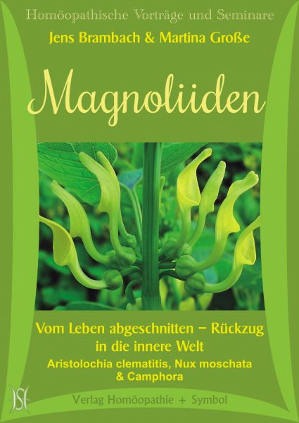 Magnoliiden. Vom Leben abgeschnitten - Rückzug in die innere Welt. Aristolochia clematitis, Nux moschata & Camphora