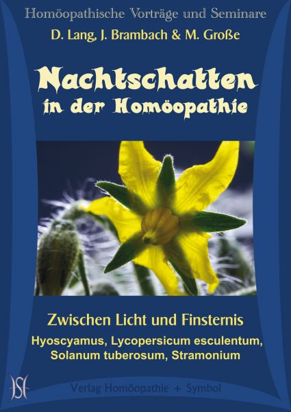 Nachtschatten in der Homöopathie. Zwischen Licht und Finsternis. Hyoscyamus, Lycopersicum esculentum, Solanum tuberosum, Stramonium